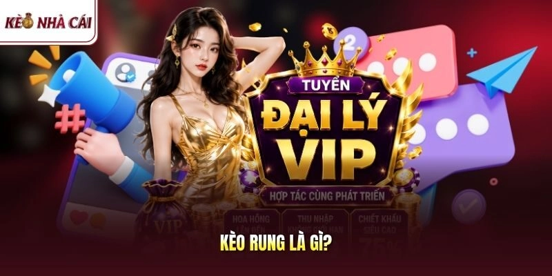 Kèo rung là gì